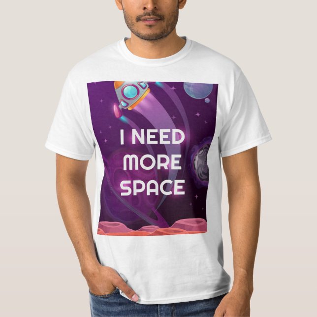 I need more space, funny t-shirt (Front)