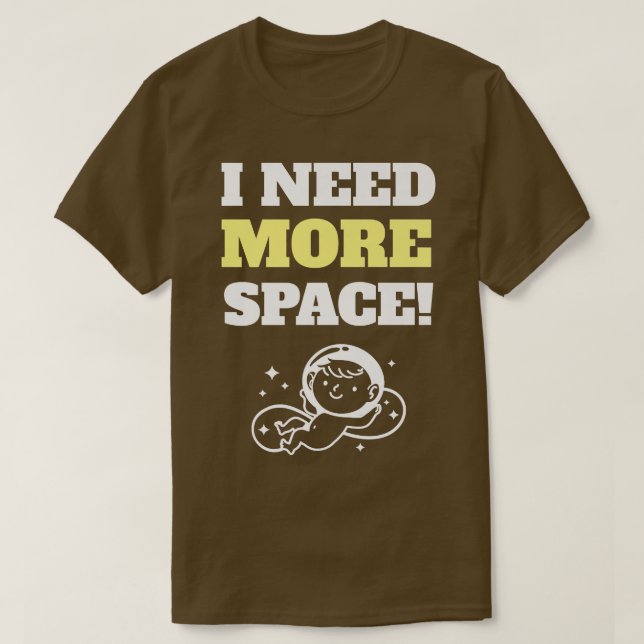 I Need More Space Pregnancy Announcement For Proud T-Shirt (Design Front)