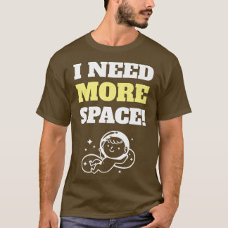 I Need More Space Pregnancy Announcement For Proud T-Shirt