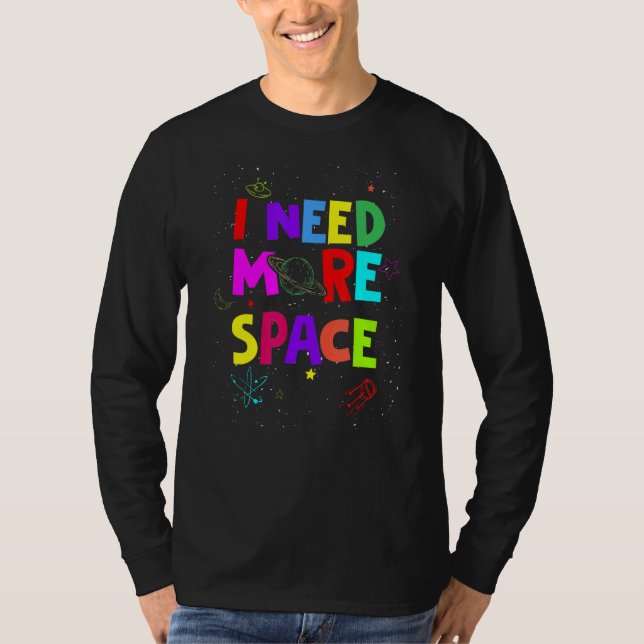 I Need More Space   Quote Space Astronaut T-Shirt (Front)