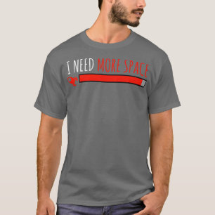 I Need More Space Rocket Universe  T-Shirt
