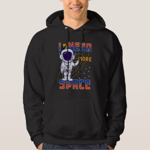 I Need More Space Science Galaxy Quote Astronauts Hoodie