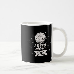 I Need More Space Space Creative Best Funny Quotes Coffee Mug