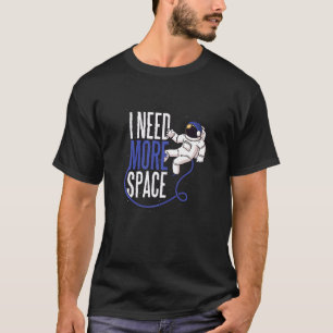 I Need More Space T-Shirt