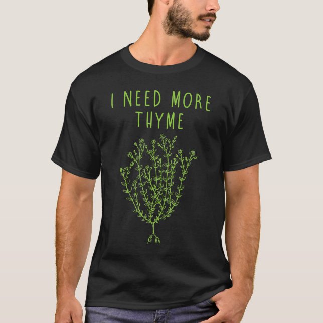 I Need More Thyme Funny Culinary Chefs Cooking Gif T-Shirt (Front)