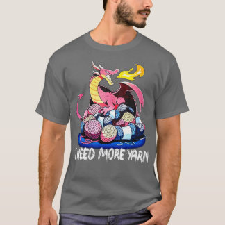 I Need More Yarn Funny Dragon Knitting Quilting  T-Shirt