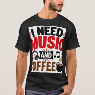 I Need Music & Coffee T-Shirt
