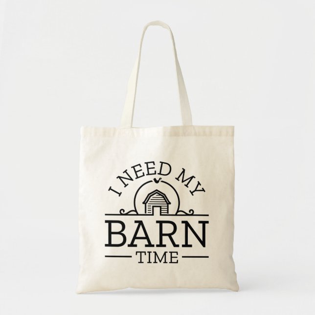I Need My Barn Time Tote Bag (Front)