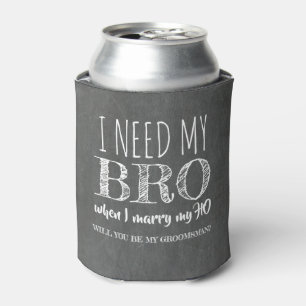I need my BRO - Funny Groomsman Proposal Can Cooler