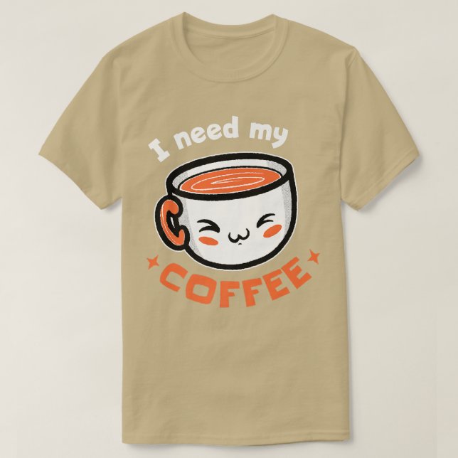 I Need My Coffee! Coffee Premium T-Shirt (Design Front)