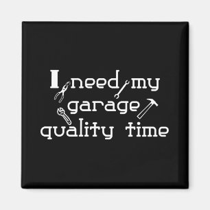 I need my garage quality time magnet