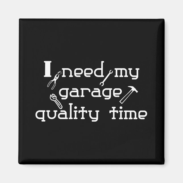 I need my garage quality time magnet (Front)