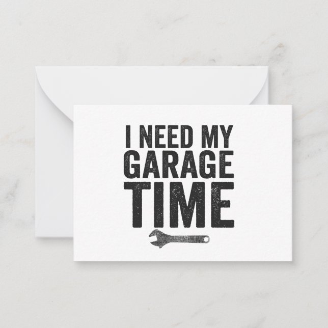 I Need My Garage Time Funny Car Enthusiast Gift  Card (Front)
