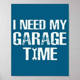 I Need My Garage Time Funny Repairman Humor  Poster