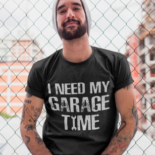 I need My Garage Time Funny Repairman Humor T-Shirt