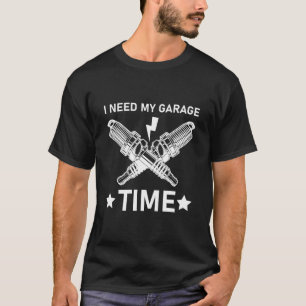 I Need My Garage Time - Mechanical T-Shirt