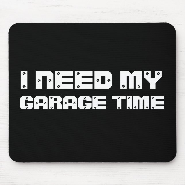 I NEED MY GARAGE TIME Mousepad (Front)