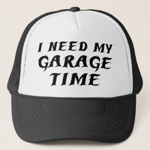 I Need My Garage Time Trucker Hat