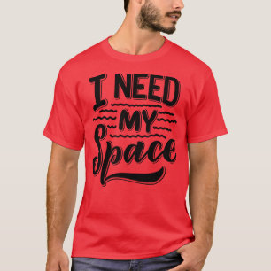 I Need My Space 1 T-Shirt