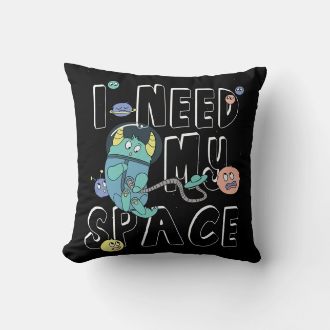 I Need My Space Cushion (Front)
