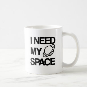 I need my space - Funny design Coffee Mug