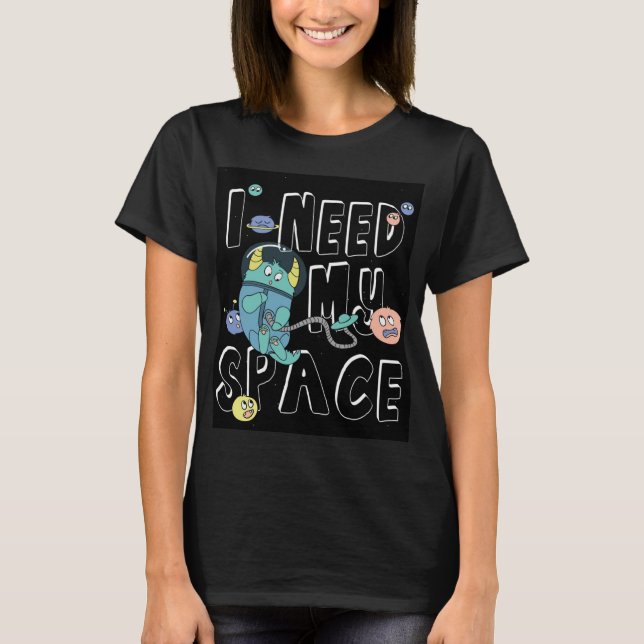 I Need My Space T-Shirt (Front)
