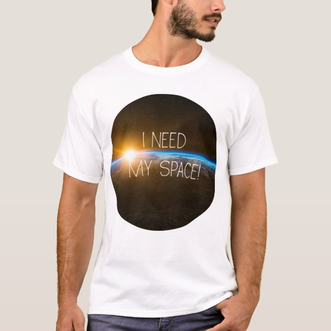 I Need My Space T-Shirt (Front)