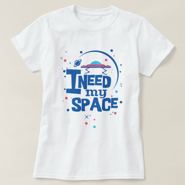 I Need my Space T-Shirt (Design Front)