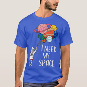 I Need My Space  T-Shirt