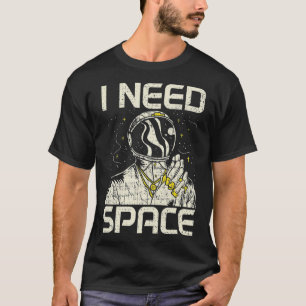I Need My Spaces Astronaut Astronomy Astronomy  T-Shirt