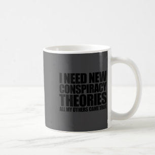 I Need New Consracy Theories Tin Foil Hat Consracy Coffee Mug