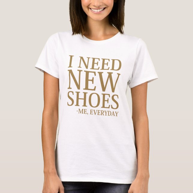 I Need New Shoes T-Shirt (Front)