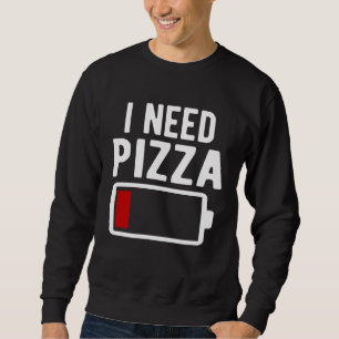 I Need Pizza Italian Food Sweatshirt