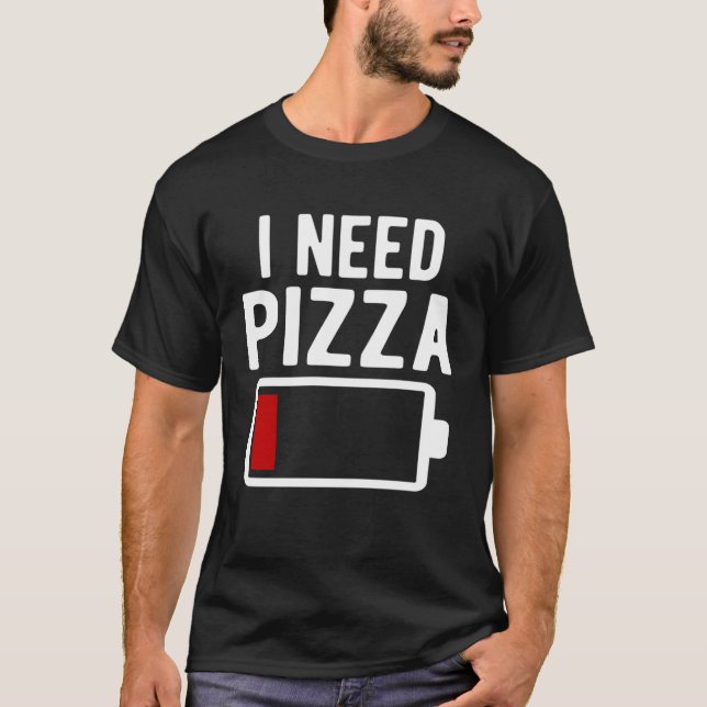 I Need Pizza Italian Food T-Shirt (Front)