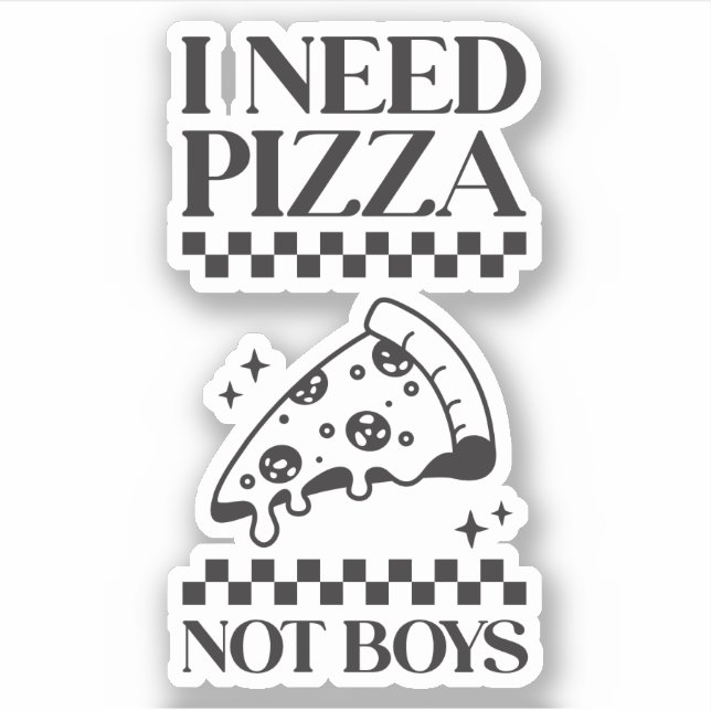 I Need Pizza Not Boys Funny Girl Quotes Custom-Cut (Front)