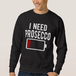 I Need Prosecco Wine Sweatshirt