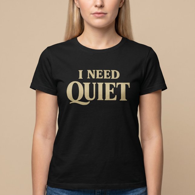 I Need Quiet Funny T-Shirt (Creator Uploaded)