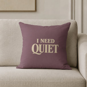 I Need Quiet Relaxing Cushion
