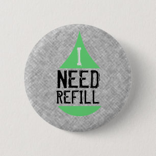 I NEED REFILL green 6 Cm Round Badge