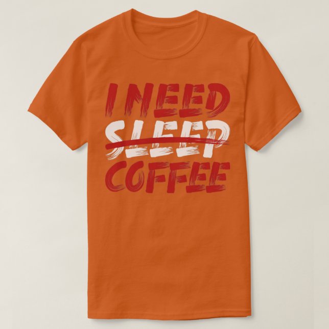 I need sleep coffee T-Shirt (Design Front)