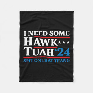 I Need Some Hawk Tush President Election Parody Ha Fleece Blanket