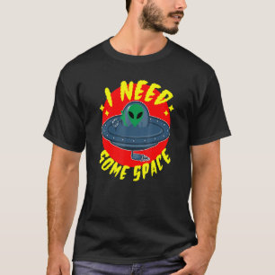 I Need Some Space Retro Alien Flying Saucer Sci Fi T-Shirt