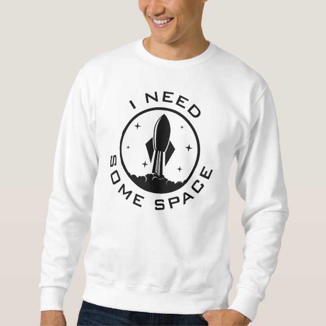 I Need Some Space Sweatshirt (Front)