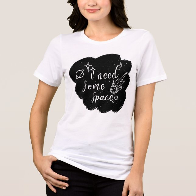 I Need Some Space T-Shirt Tri-Blend Shirt (Front)