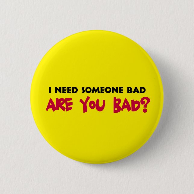 I Need Someone Bad Button (Front)