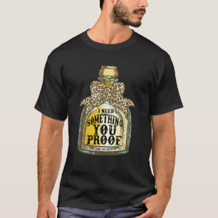 I Need Something You Proof Leopard Drinking T-Shirt