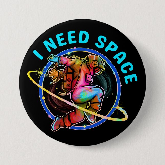 I NEED SPACE  7.5 CM ROUND BADGE (Front)