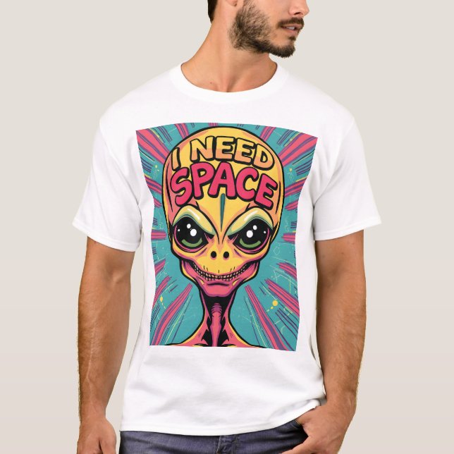 I Need Space Alien T-Shirt (Front)