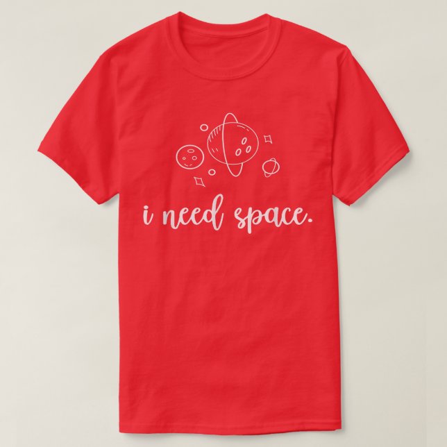 I Need Space Astronaut T-Shirt (Design Front)