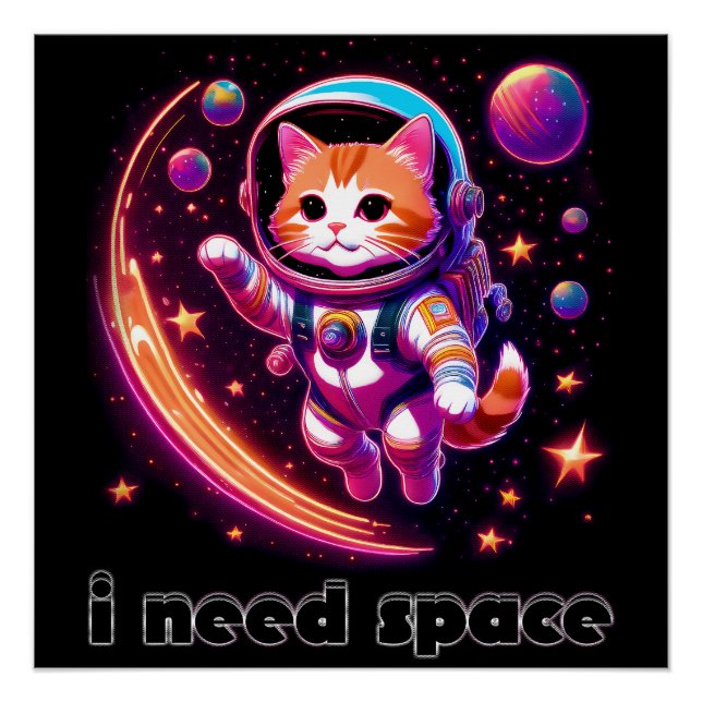 I Need Space Cat Poster (Front)